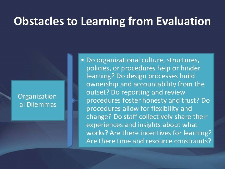 Obstacles to Learning from Evaluation Organization al Dilemmas • Do organizational culture, structures, policies,