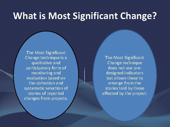 What is Most Significant Change? The Most Significant Change technique is a qualitative and