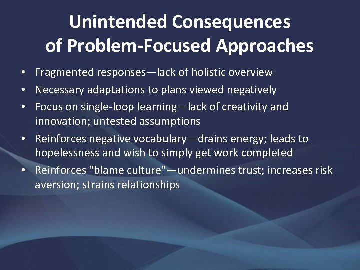 Unintended Consequences of Problem-Focused Approaches • Fragmented responses—lack of holistic overview • Necessary adaptations