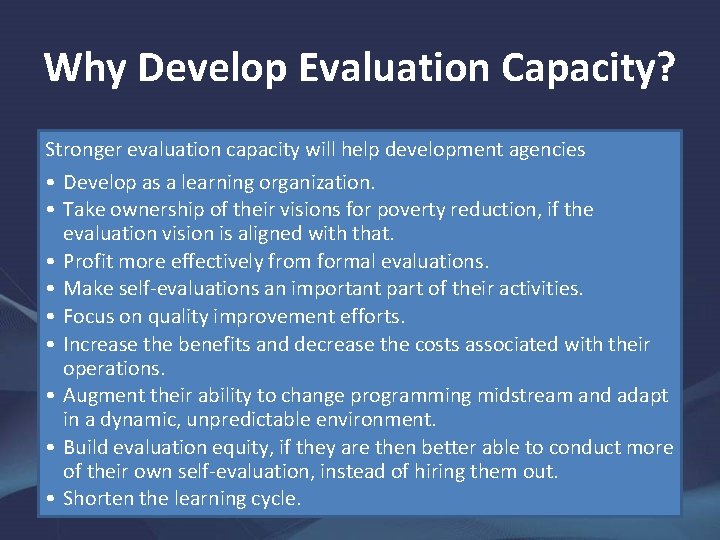 Why Develop Evaluation Capacity? Stronger evaluation capacity will help development agencies • Develop as