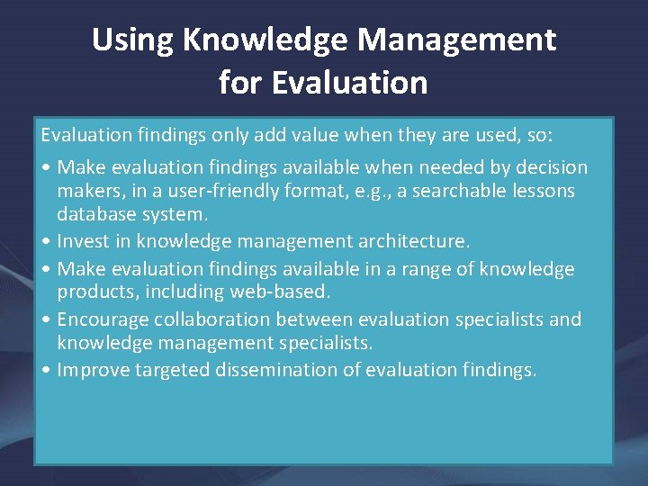 Using Knowledge Management for Evaluation findings only add value when they are used, so: