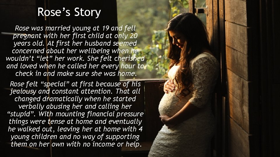 Rose’s Story Rose was married young at 19 and fell pregnant with her first