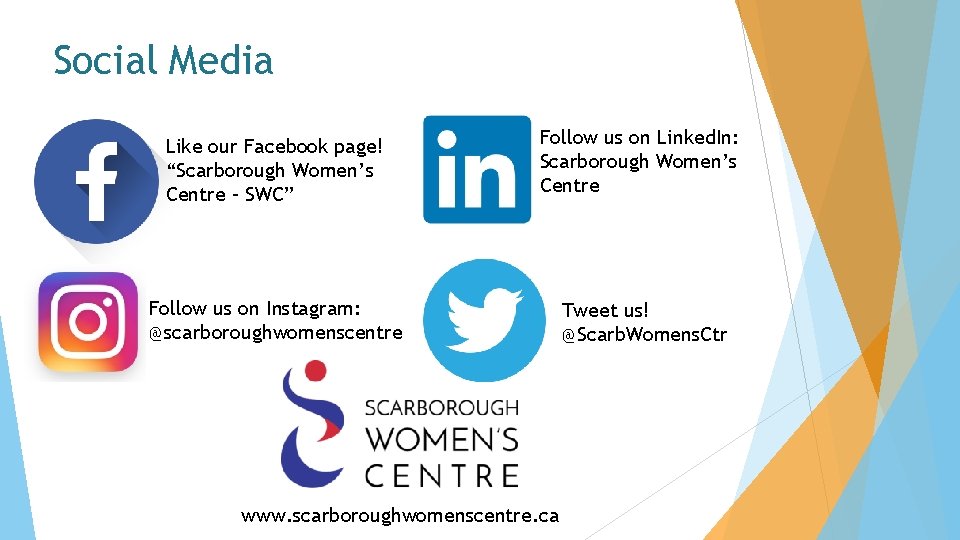 Social Media Like our Facebook page! “Scarborough Women’s Centre – SWC” Follow us on