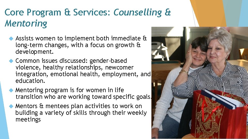 Core Program & Services: Counselling & Mentoring Assists women to implement both immediate &