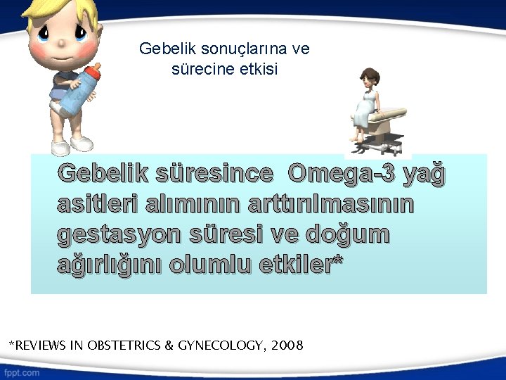 Gebelik sonuçlarına ve sürecine etkisi Gebelik süresince Omega-3 yağ asitleri alımının arttırılmasının gestasyon süresi