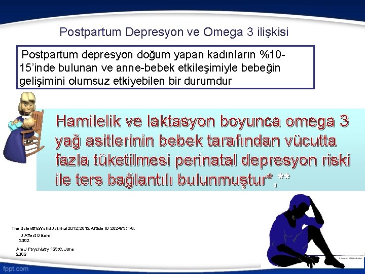Postpartum Depresyon ve Omega 3 ilişkisi Postpartum depresyon doğum yapan kadınların %1015’inde bulunan ve