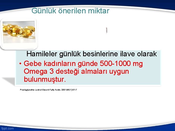 Günlük önerilen miktar Hamileler günlük besinlerine ilave olarak • Gebe kadınların günde 500 -1000