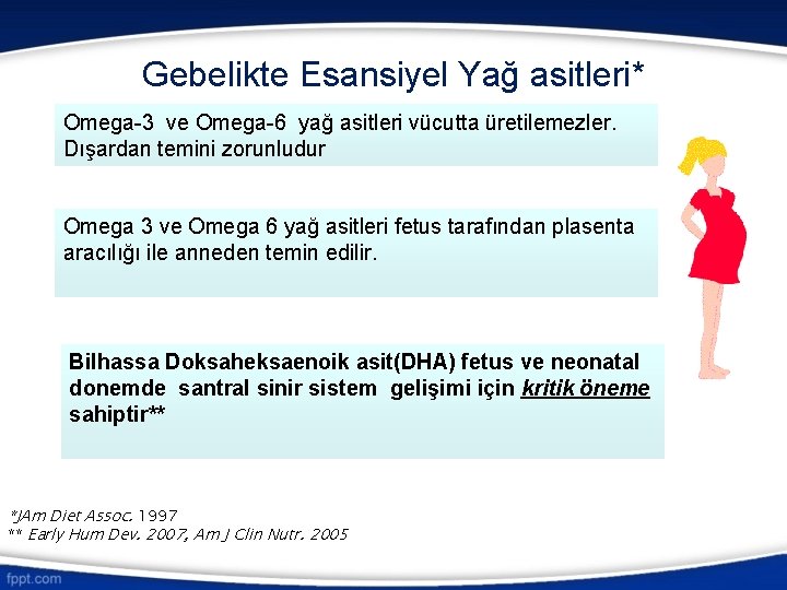 Gebelikte Esansiyel Yağ asitleri* Omega-3 ve Omega-6 yağ asitleri vücutta üretilemezler. Dışardan temini zorunludur