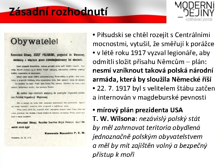 Zásadní rozhodnutí • Piłsudski se chtěl rozejít s Centrálními mocnostmi, vytušil, že směřují k