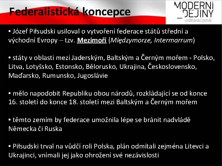 Federalistická koncepce • Józef Piłsudski usiloval o vytvoření federace států střední a východní Evropy