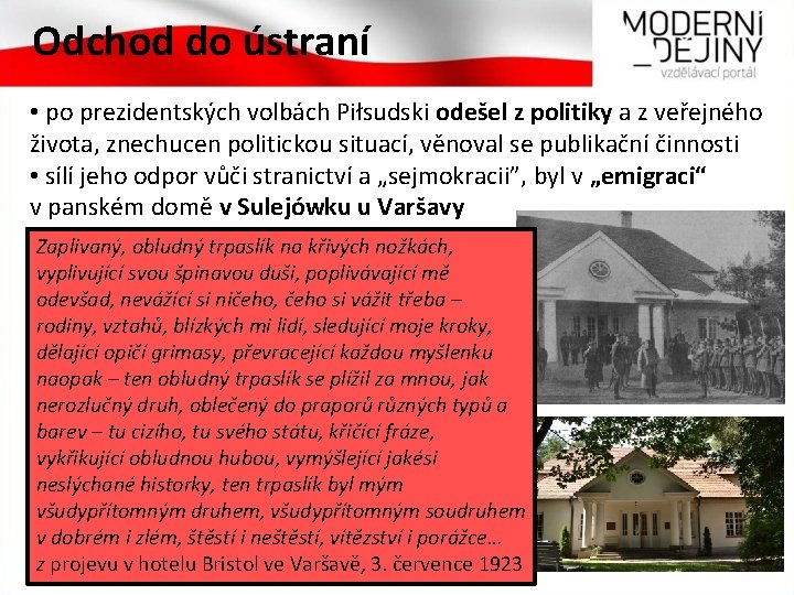 Odchod do ústraní • po prezidentských volbách Piłsudski odešel z politiky a z veřejného