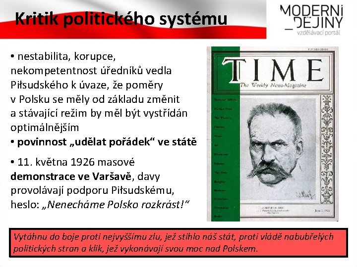 Kritik politického systému • nestabilita, korupce, nekompetentnost úředníků vedla Piłsudského k úvaze, že poměry