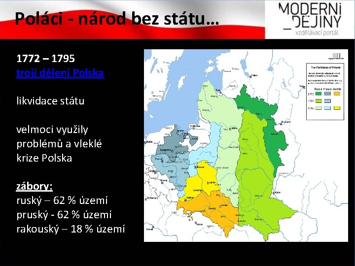 Poláci - národ bez státu… 1772 – 1795 trojí dělení Polska likvidace státu velmoci