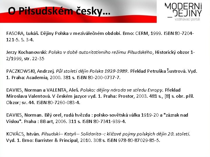 O Piłsudském česky… FASORA, Lukáš. Dějiny Polska v meziválečném období. Brno: CERM, 1999. ISBN