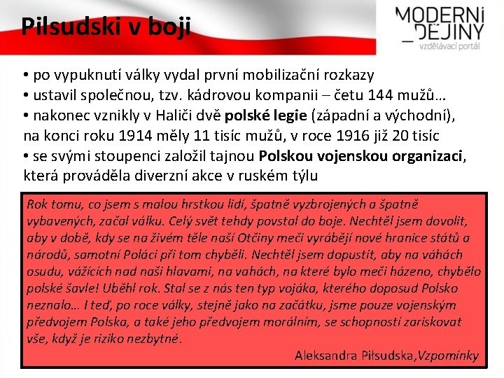 Pilsudski v boji • po vypuknutí války vydal první mobilizační rozkazy • ustavil společnou,