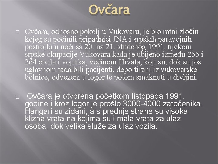 Ovčara � Ovčara, odnosno pokolj u Vukovaru, je bio ratni zločin kojeg su počinili