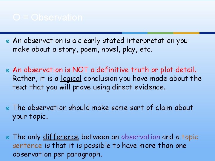 O = Observation ¥ ¥ An observation is a clearly stated interpretation you make