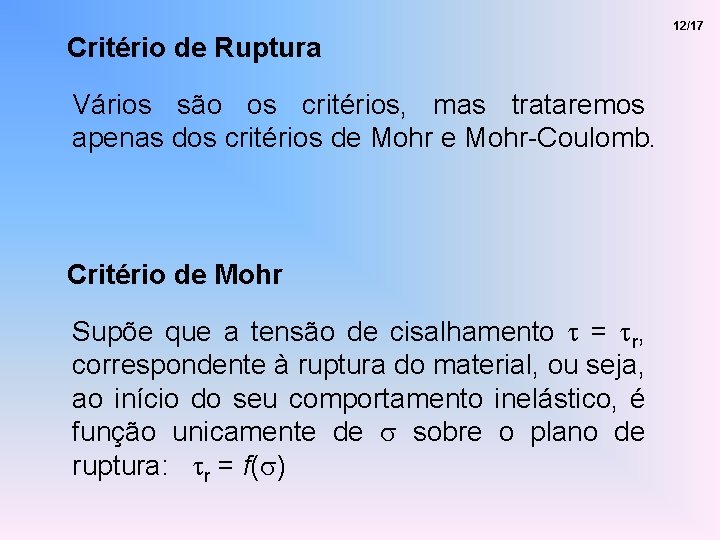 Critério de Ruptura Vários são os critérios, mas trataremos apenas dos critérios de Mohr-Coulomb.