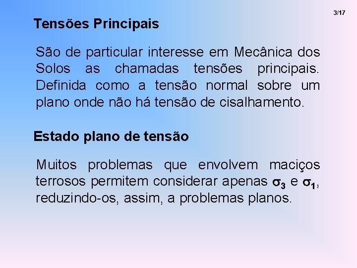 Tensões Principais São de particular interesse em Mecânica dos Solos as chamadas tensões principais.