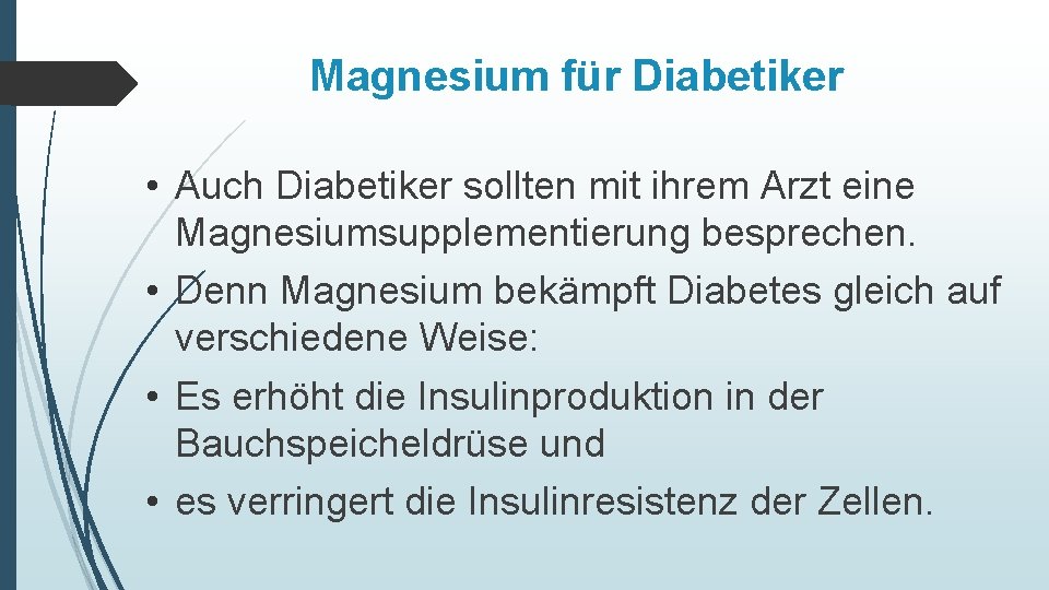 Magnesium für Diabetiker • Auch Diabetiker sollten mit ihrem Arzt eine Magnesiumsupplementierung besprechen. •