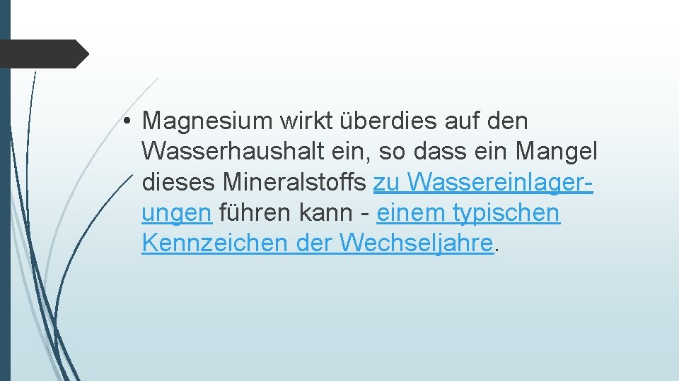  • Magnesium wirkt überdies auf den Wasserhaushalt ein, so dass ein Mangel dieses