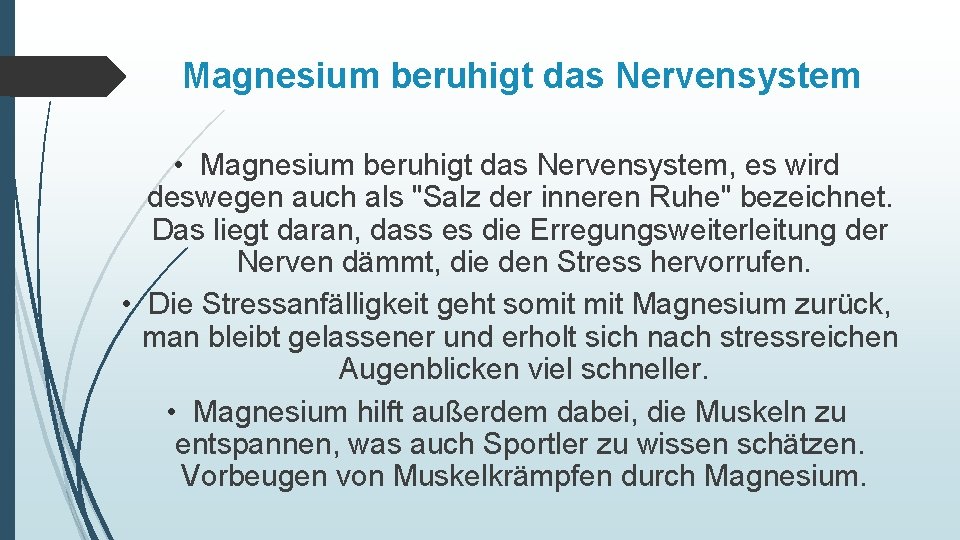 Magnesium beruhigt das Nervensystem • Magnesium beruhigt das Nervensystem, es wird deswegen auch als