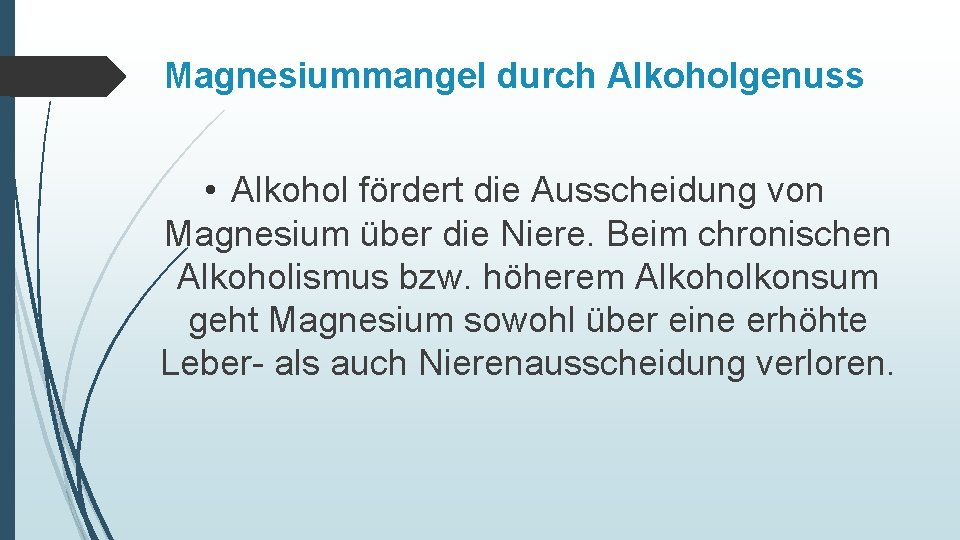 Magnesiummangel durch Alkoholgenuss • Alkohol fördert die Ausscheidung von Magnesium über die Niere. Beim