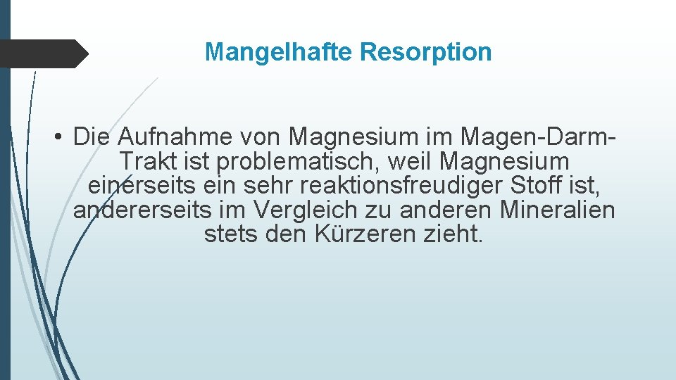 Mangelhafte Resorption • Die Aufnahme von Magnesium im Magen-Darm. Trakt ist problematisch, weil Magnesium