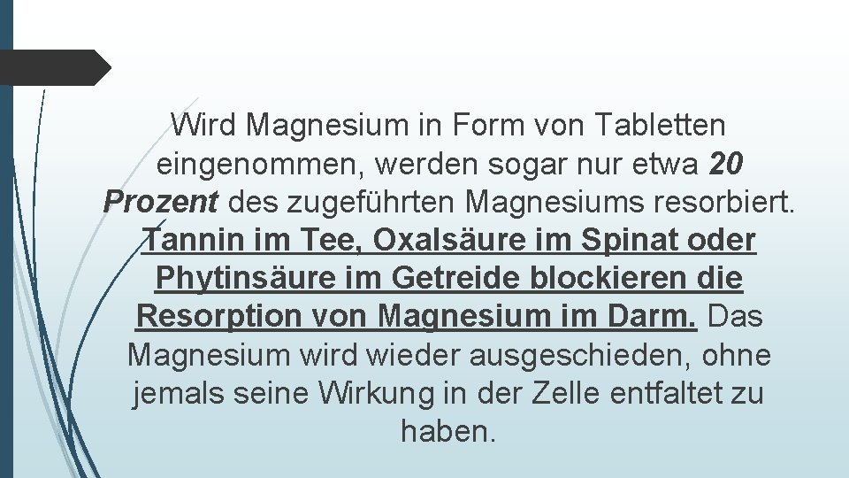 Wird Magnesium in Form von Tabletten eingenommen, werden sogar nur etwa 20 Prozent des