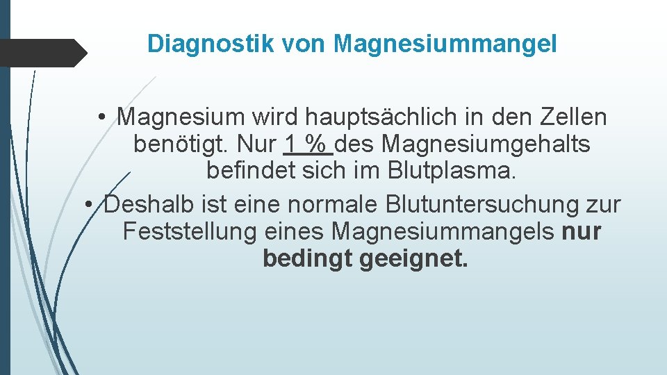 Diagnostik von Magnesiummangel • Magnesium wird hauptsächlich in den Zellen benötigt. Nur 1 %