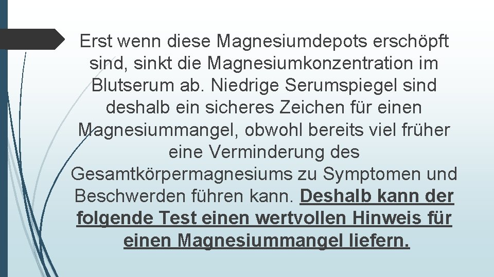 Erst wenn diese Magnesiumdepots erschöpft sind, sinkt die Magnesiumkonzentration im Blutserum ab. Niedrige Serumspiegel