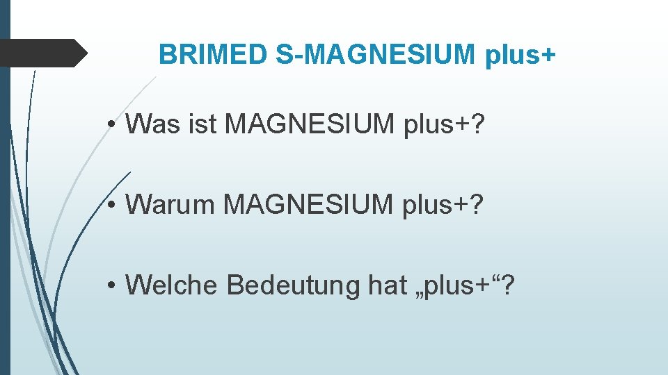 BRIMED S-MAGNESIUM plus+ • Was ist MAGNESIUM plus+? • Warum MAGNESIUM plus+? • Welche