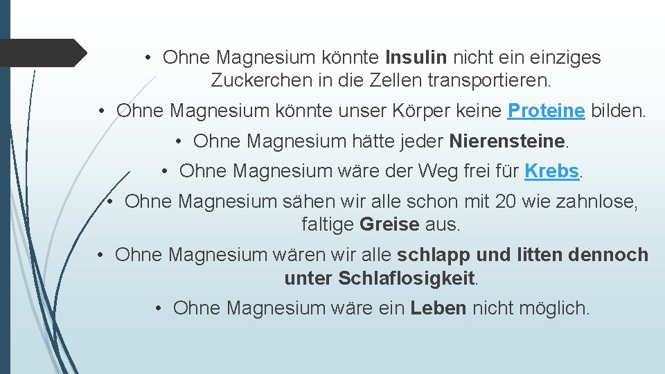  • Ohne Magnesium könnte Insulin nicht einziges Zuckerchen in die Zellen transportieren. •