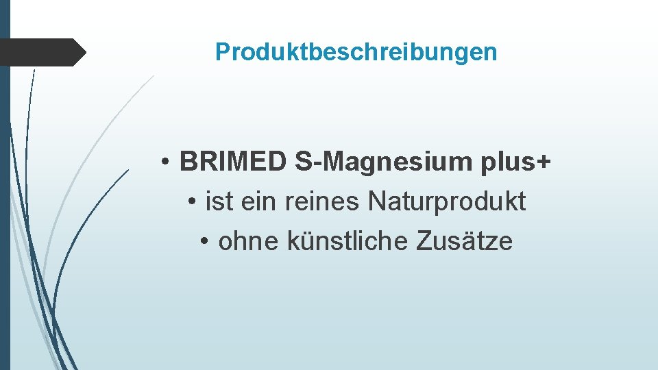 Produktbeschreibungen • BRIMED S-Magnesium plus+ • ist ein reines Naturprodukt • ohne künstliche Zusätze