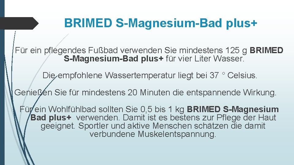 BRIMED S-Magnesium-Bad plus+ Für ein pflegendes Fußbad verwenden Sie mindestens 125 g BRIMED S-Magnesium-Bad