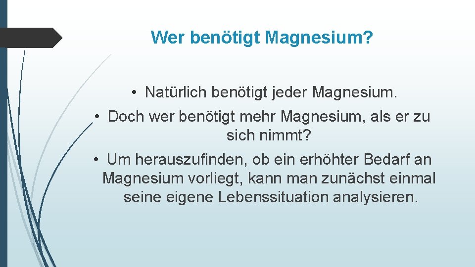 Wer benötigt Magnesium? • Natürlich benötigt jeder Magnesium. • Doch wer benötigt mehr Magnesium,
