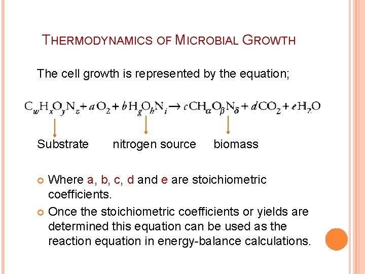 THERMODYNAMICS OF MICROBIAL GROWTH The cell growth is represented by the equation; Substrate nitrogen