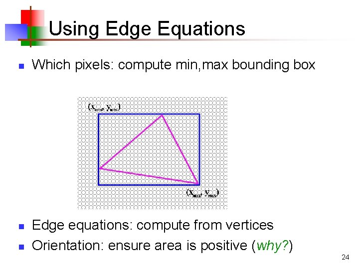Using Edge Equations n n n Which pixels: compute min, max bounding box Edge