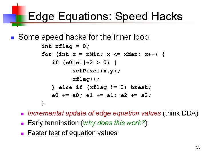 Edge Equations: Speed Hacks n Some speed hacks for the inner loop: int xflag