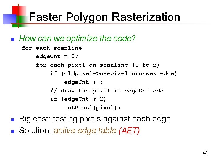 Faster Polygon Rasterization n How can we optimize the code? for each scanline edge.