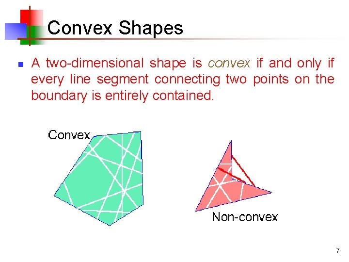 Convex Shapes n A two-dimensional shape is convex if and only if every line