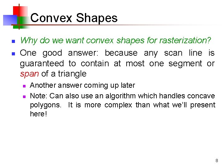 Convex Shapes n n Why do we want convex shapes for rasterization? One good