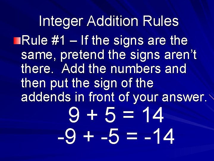 Integer Addition Rules Rule #1 – If the signs are the same, pretend the