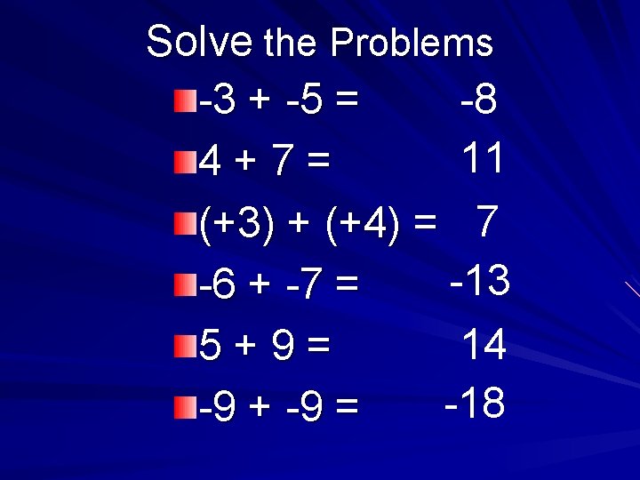 Solve the Problems -8 -3 + -5 = 11 4+7= (+3) + (+4) =