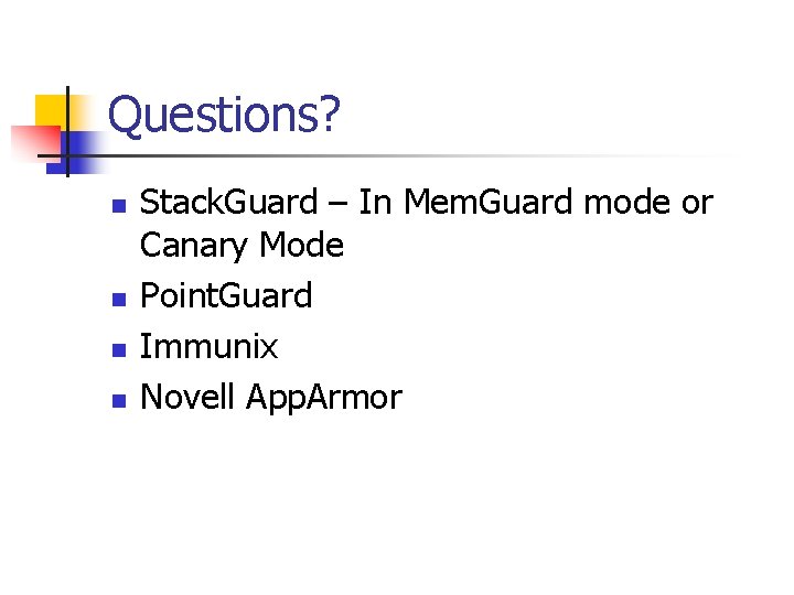 Questions? n n Stack. Guard – In Mem. Guard mode or Canary Mode Point.