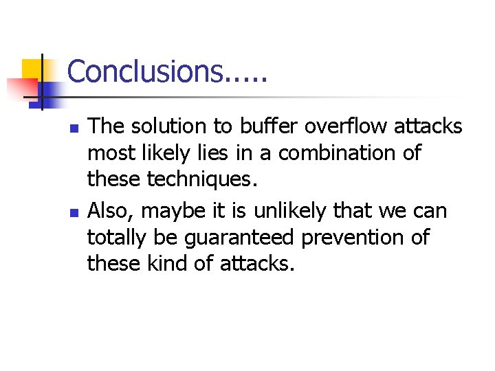 Conclusions. . . n n The solution to buffer overflow attacks most likely lies