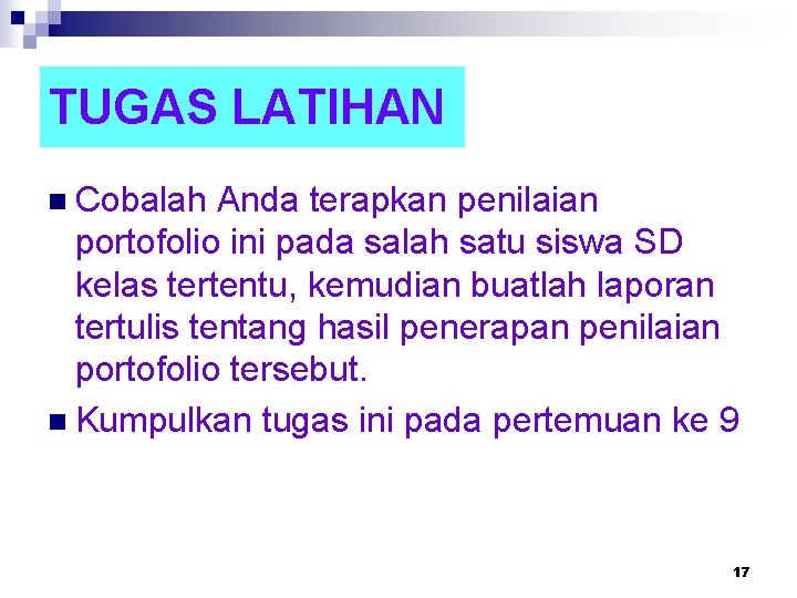 TUGAS LATIHAN n Cobalah Anda terapkan penilaian portofolio ini pada salah satu siswa SD