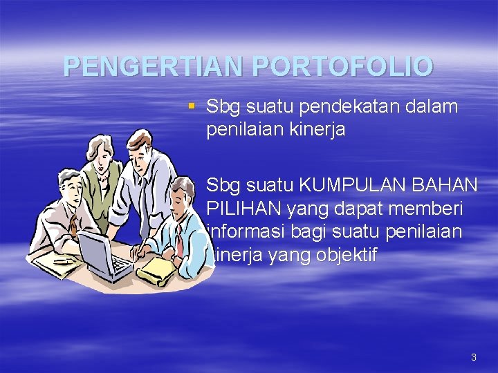 PENGERTIAN PORTOFOLIO § Sbg suatu pendekatan dalam penilaian kinerja § Sbg suatu KUMPULAN BAHAN