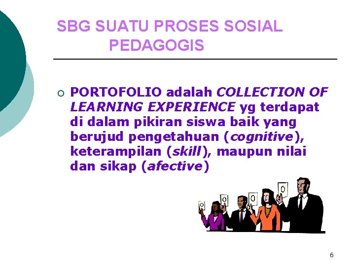 SBG SUATU PROSES SOSIAL PEDAGOGIS ¡ PORTOFOLIO adalah COLLECTION OF LEARNING EXPERIENCE yg terdapat