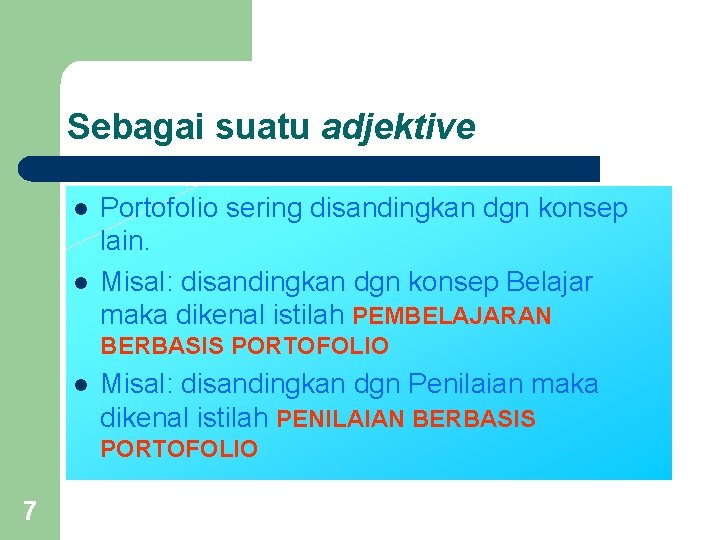 Sebagai suatu adjektive l l Portofolio sering disandingkan dgn konsep lain. Misal: disandingkan dgn